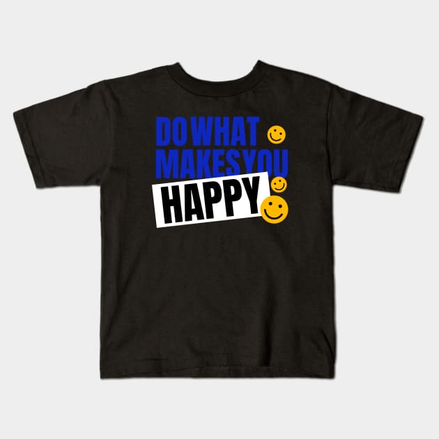 Do what makes you happy Kids T-Shirt by teeconic